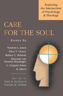 Care for the Soul: Exploring the Intersection of Psychology & Theology Mark R. Mcminn