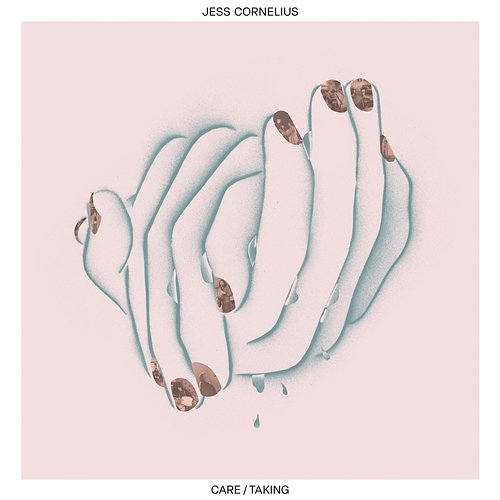 CARE/TAKING Jess Cornelius