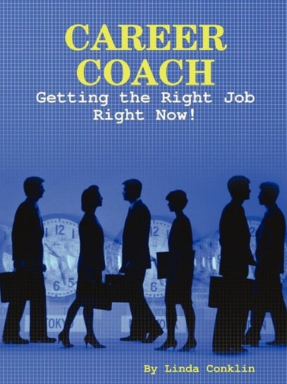 Career Coach - Getting The Right Job Right Now! Conklin Linda