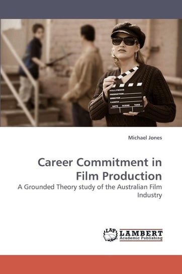 Career Commitment in Film Production Jones Michael