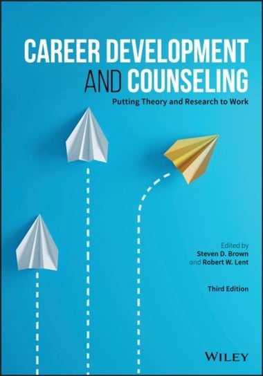 Career Development and Counseling. Putting Theory and Research to Work Opracowanie zbiorowe