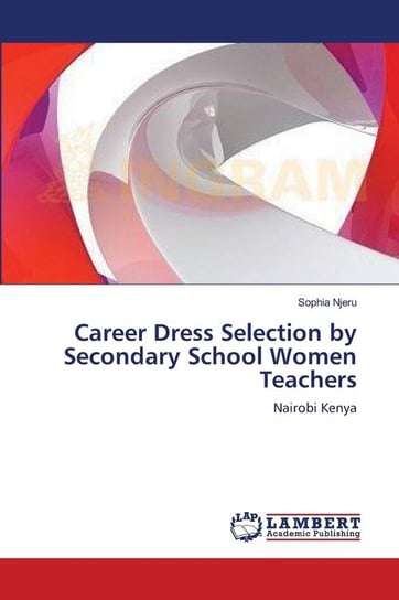 Career Dress Selection by Secondary School Women Teachers Njeru Sophia
