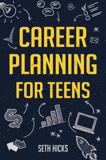 Career Planning for Teens Seth Hicks