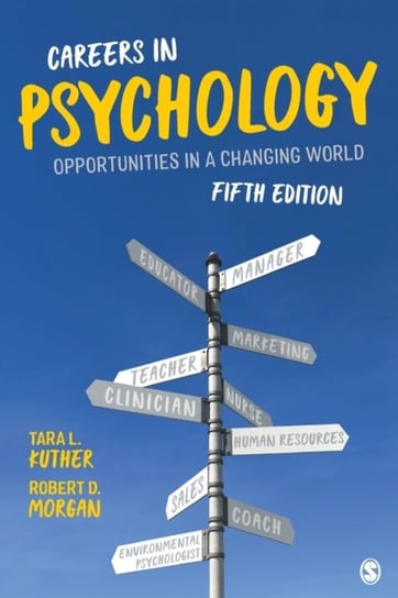 Careers in Psychology. Opportunities in a Changing World Tara L. Kuther, Robert D. Morgan
