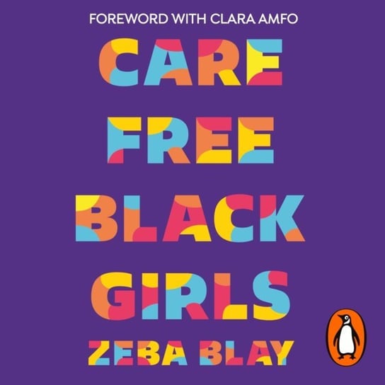 Carefree Black Girls Amfo Clara, Blay Zeba