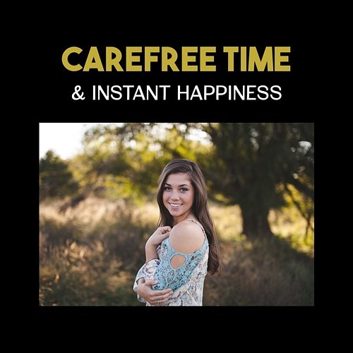 Carefree Time & Instant Happiness – Stress Release, Relaxation Techniques, Restful Oasis of Zen, Magical Journey, Positive Attitude for Life Calming Music Sanctuary