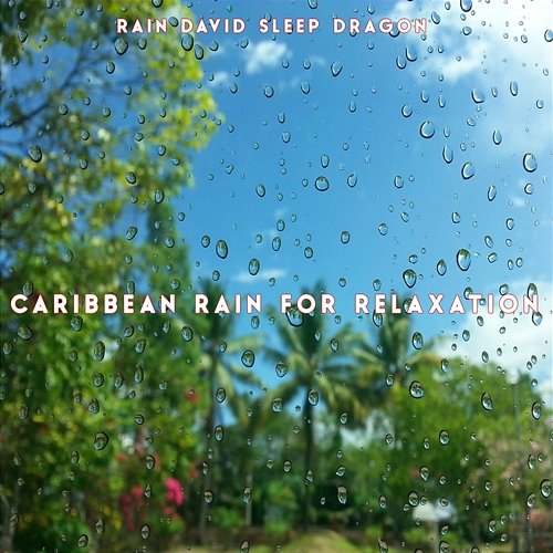 Caribbean Rain for Relaxation Rain David Sleep Dragon