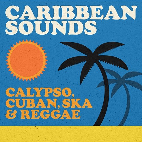 Caribbean Sounds: Calypso, Cuban, Ska & Reggae Various Artists