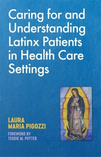 Caring for and Understanding Latinx Patients in Health Care Settings Laura Maria Pigozzi