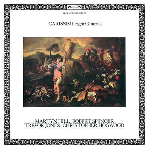 Carissimi: Eight Cantatas Martyn Hill, Trevor Jones, Robert Spencer, Christopher Hogwood