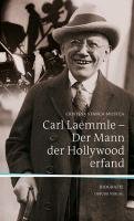 Carl Laemmle - Der Mann, der Hollywood erfand Stanca-Mustea Cristina