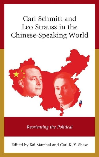 Carl Schmitt and Leo Strauss in the Chinese-Speaking World Marchal Kai, Shaw Carl K.