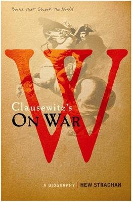 Carl von Clausewitz's On War: A Biography (A Book that Shook the World) Strachan Hew