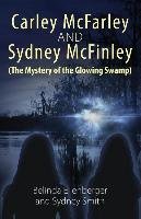 Carley McFarley & Sydney McFinley (the Mystery of the Glowing Swamp) Ellenberger Belinda, Smith Sydney