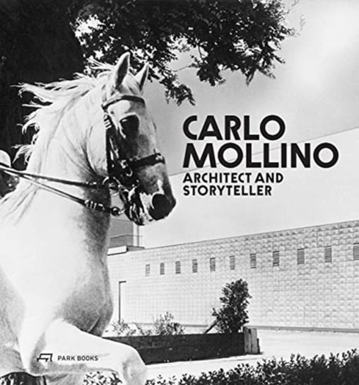 Carlo Mollino - Architect and Storyteller Opracowanie zbiorowe