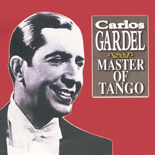 Carlos Gardel - Master Of Tango Carlos Gardel