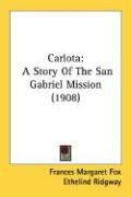 Carlota: A Story of the San Gabriel Mission (1908) Fox Frances Margaret