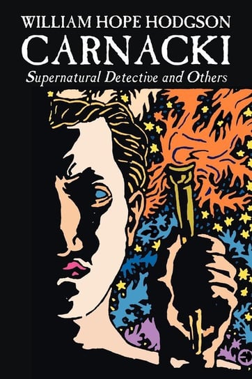 Carnacki, Supernatural Detective and Others by William Hope Hodgson, Fiction, Horror, Classics, Fantasy Hodgson William Hope