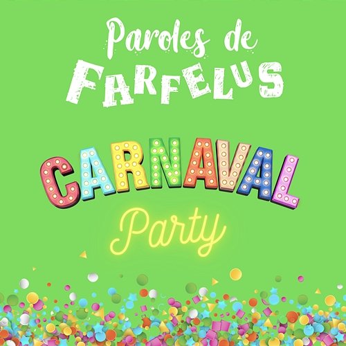 Carnaval Party Paroles de farfelus