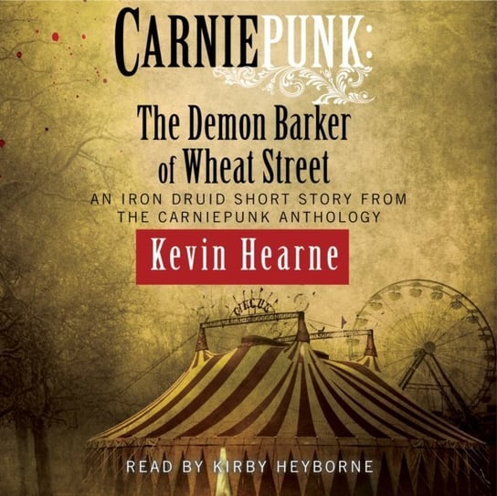 Carniepunk: The Demon Barker of Wheat Street Hearne Kevin