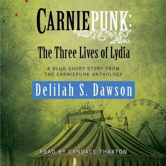 Carniepunk: The Three Lives of Lydia Dawson Delilah S.
