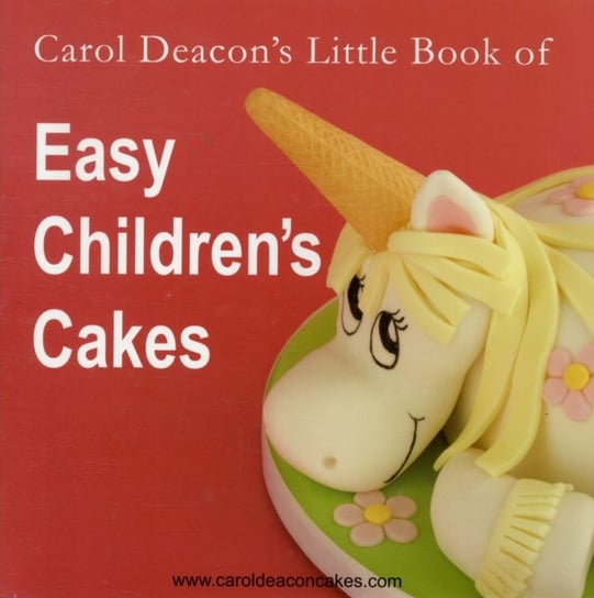 Carol Deacon's Little Book of Easy Children's Cakes Deacon Carol