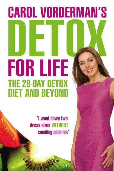 Carol Vorderman's Detox for Life: The 28 Day Detox Diet and Beyond Vordeman Carol