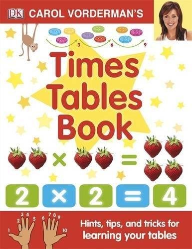 Carol Vordermans Times Tables Book, Ages 7-11 (Key Stage 2). Hints, Tips and Tricks for Learning You Vorderman Carol