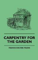 Carpentry For The Garden Francis Chilton-Young