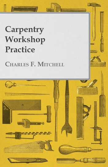 Carpentry Workshop Practice Mitchell Charles F.