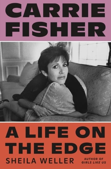Carrie Fisher: A Life on the Edge Sheila Weller