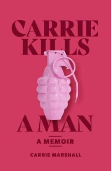 Carrie Kills A Man: A Memoir Carrie Marshall