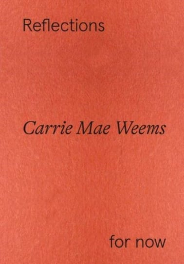Carrie Mae Weems: Reflections for now Florence Ostende