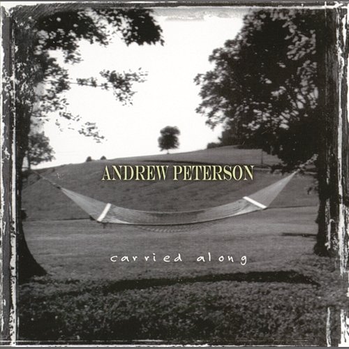 Carried Along Andrew Peterson