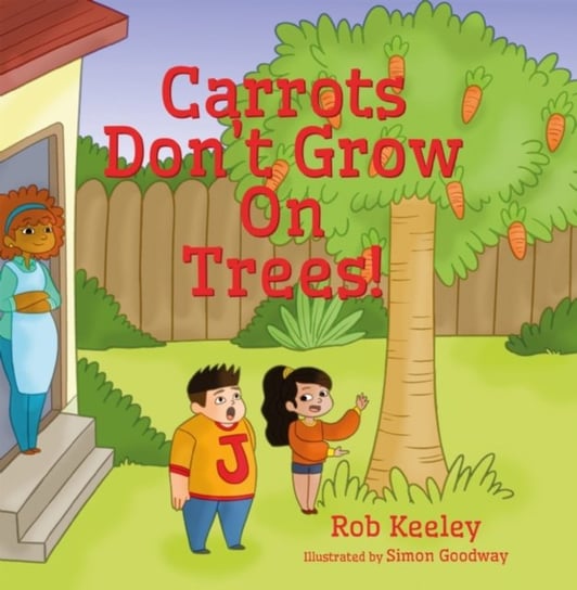 Carrots Dont Grow On Trees! Rob Keeley