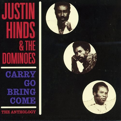 Carry Go Bring Come: Anthology '64-'74 Justin Hinds & The Dominoes