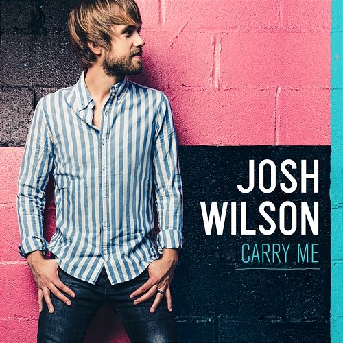 Carry Me Josh Wilson