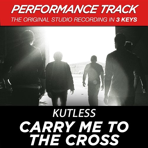 Carry Me to the Cross (Performance Track) - EP Kutless