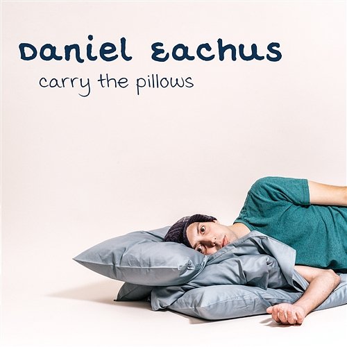 Carry The Pillows Daniel Eachus