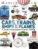 Cars, Trains, Ships, and Planes: A Visual Encyclopedia of Every Vehicle Dk
