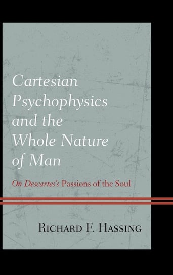 Cartesian Psychophysics and the Whole Nature of Man Hassing Richard F.