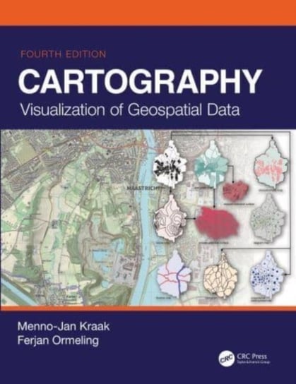 Cartography: Visualization of Geospatial Data, Fourth Edition Kraak Menno-Jan