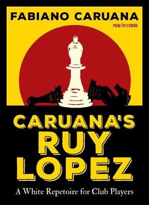 Caruana's Ruy Lopez: A White Repertoire for Club Players Fabiano Caruana