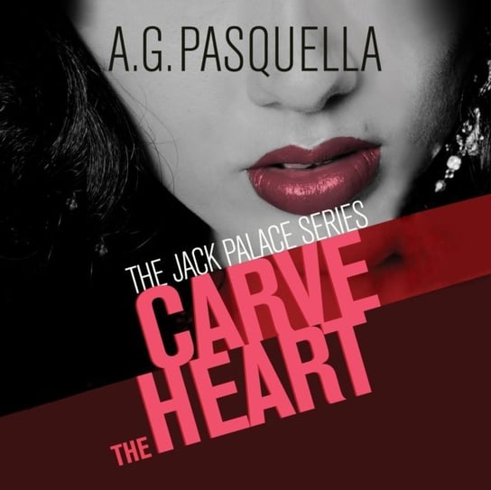 Carve the Heart A.G. Pasquella, Kevin T. Collins