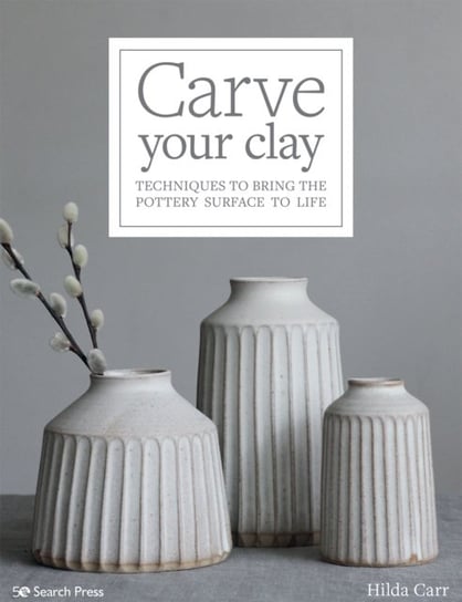 Carve Your Clay: Techniques to Bring the Pottery Surface to Life H. Carr