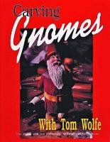 Carving Gnomes with Tom Wolfe Wolfe Tom