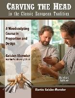Carving the Head in the Classic European Tradition, Revised Geisler-Moroder Martin