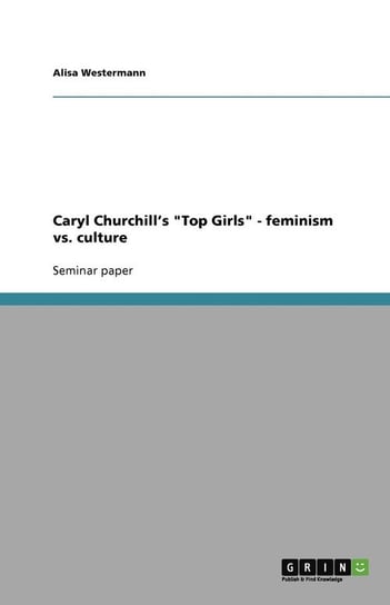Caryl Churchill's "Top Girls" - feminism vs. culture Westermann Alisa