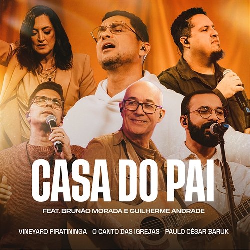 Casa do Pai Vineyard Piratininga, O Canto das Igrejas & Paulo Cesar Baruk feat. Guilherme Andrade, Brunão Morada