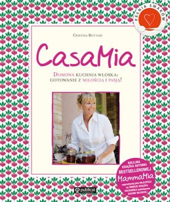 CasaMia. Domowa kuchnia włoska: gotowanie z miłością i pasją! Bottari Cristina